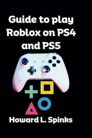 Guide To Play Roblox On Ps And Ps Amazon Co Uk Spinks Howard L