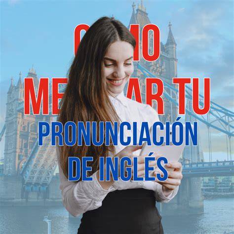 Cómo Mejorar Tu Pronunciación En Inglés Centro Lingüístico Global