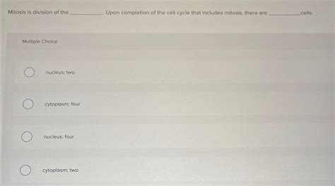 Solved Mitosis is division of the ﻿Upon completion of the | Chegg.com