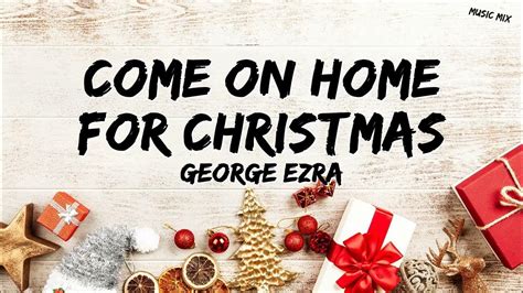 Come On Home For Christmas George Ezra Lyrics 🎵 Youtube