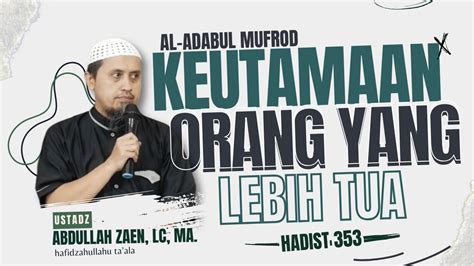 Keutamaan Orang Yang Lebih Tua Kitab Adabul Mufrod Hadist 353 🎙ustadz Abdullah Zaen Lc Ma