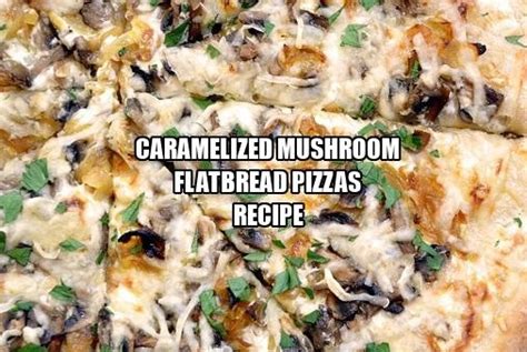 Caramelized Mushroom Flatbread Pizzas Recipe Breads Recipes