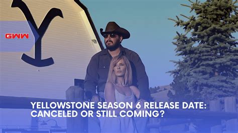 Yellowstone Season 6 Release Date: Canceled or Still Coming?