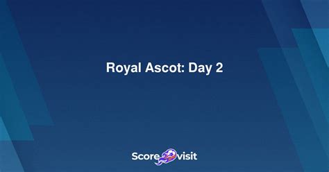 Royal Ascot Day 2 Live Streams And Lineups Scorevisit