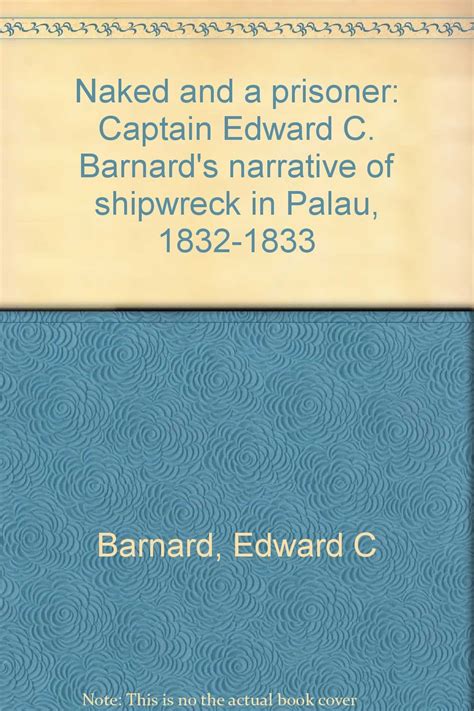 Buy Naked And A Prisoner Captain Edward C Barnard S Narrative Of
