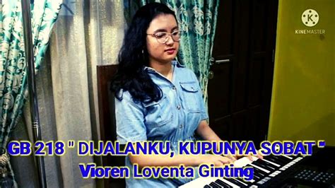 GB 218 DIJALANKU KUPUNYA SOBAT Vioren Loventa Ginting Jemaat