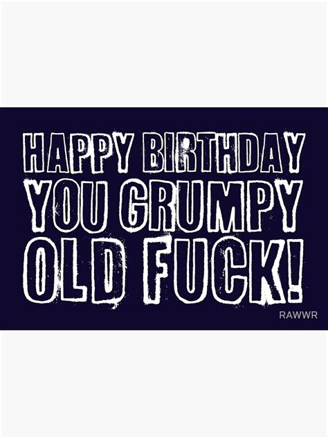 Happy Birthday You Grumpy Old Fuck Poster By RAWWR Redbubble