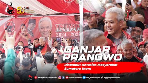 Ganjar Pranowo Disambut Antusias Masyarakat Sumatera Utara Youtube