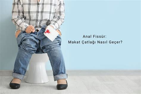 Anal Fissür Makat Çatlağı Nasıl Geçer MaxOzone Ozon Ürünleri