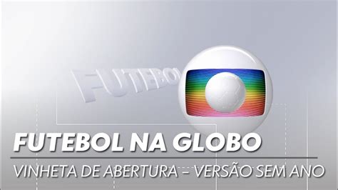 Vinheta de abertura do Futebol na Globo Versão sem ano YouTube