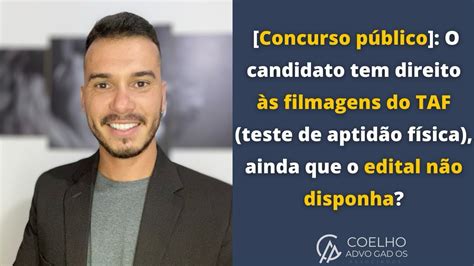 O candidato tem direito às filmagens do TAF teste físico ainda que o