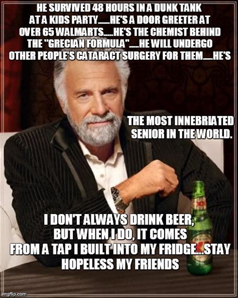 The Most Interesting Man In The World Meme Imgflip