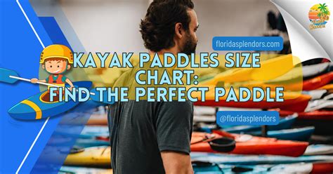 Kayak Paddles Size Chart Find The Perfect Paddle Florida Splendors