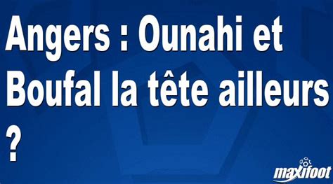 Angers Ounahi Et Boufal La T Te Ailleurs Football Maxifoot