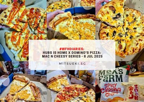 wfhdiaries hubs  home  dominos pizza mac  cheesy series  jul