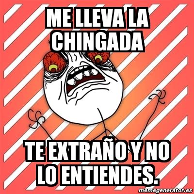 Meme I Hate me lleva la chingada te extraÃo y no lo entiendes 1562338