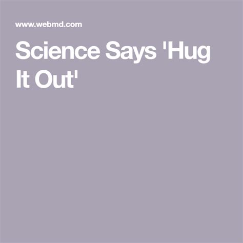 Science Says Hug It Out Science Hug Sayings