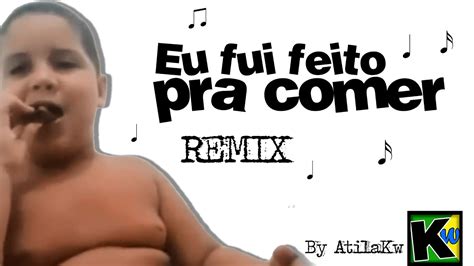 Eu Fui Feito Pra Comer Remix By Atilakw Youtube