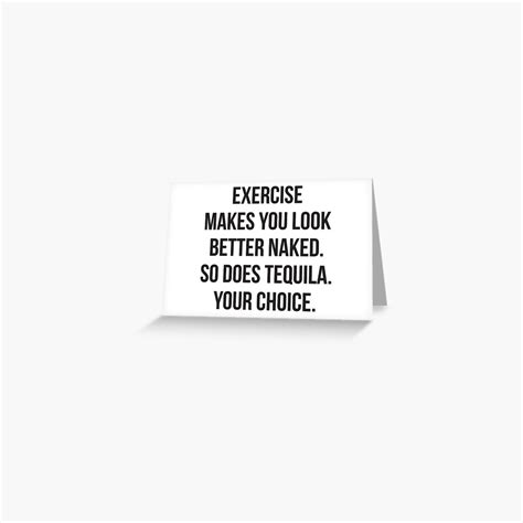 Exercise Vs Tequila Makes You Look Better Naked Greeting Card For Sale By Mchanfitness Redbubble