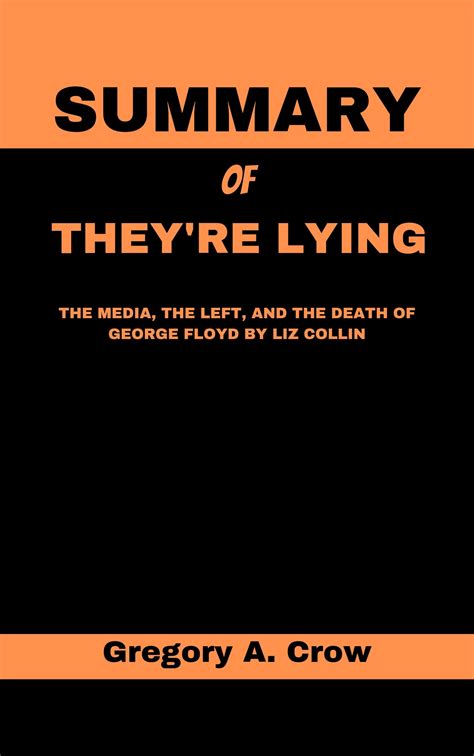 SUMMARY OF THEY'RE LYING : THE MEDIA, THE LEFT, AND THE DEATH OF GEORGE