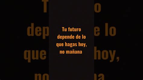 Tu Futuro Depende De Lo Que Hagas Hoy No Maaana Estudiar