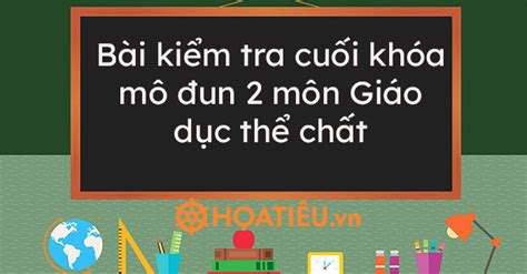 Bài kiểm tra cuối khóa mô đun 2 môn Giáo dục thể chất HoaTieu vn