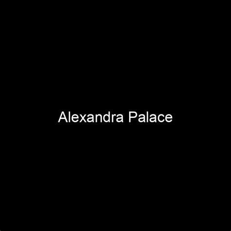 Fame Alexandra Palace Net Worth And Salary Income Estimation Jun