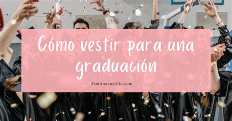 ¿cómo Vestir Para Una Graduación 9 Outfits Espectaculares