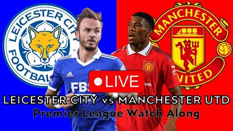 Leicester City Vs Manchester Utd Live Stream Premier League Watch