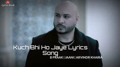 Kuch Bhi Ho Jaye Lyrics B Praak Jaani Arvindr Khaira Youtube