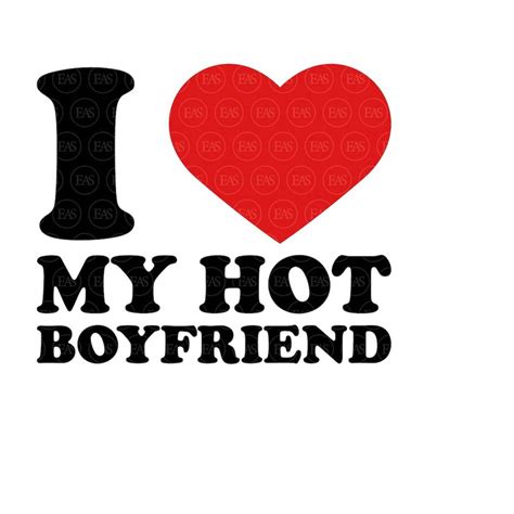 I Love My Hot Boyfriend Svg Valentine S Day Svg Funny Coup Inspire Uplift