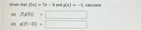 Solved Given that f(x)=7x-8 ﻿and g(x)=-1, | Chegg.com