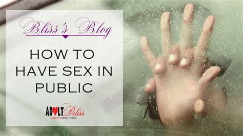 How To Have Sex In Public