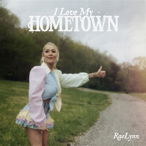 RaeLynn – I Love My Hometown Lyrics | Genius Lyrics