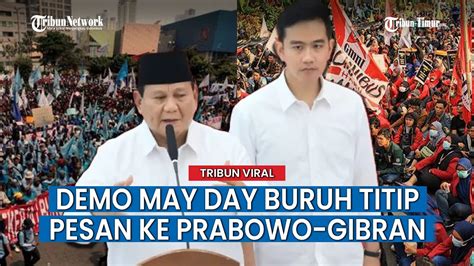 Ribuan Buruh Titip Pesan Ke Prabowo Tolak Upah Murah Hingga Cabut UU