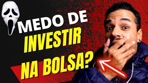 Como Perder O Medo De Investir Na Bolsa De Valores 5 Dicas Poderosas