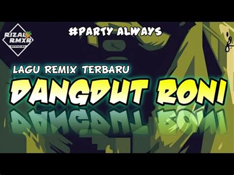 Dangdut Roni Rizal Rmxr Lagu Remix Terbaru Youtube