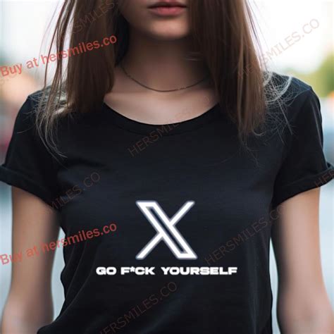 X Go Fuck Yourself Shirt Hersmiles