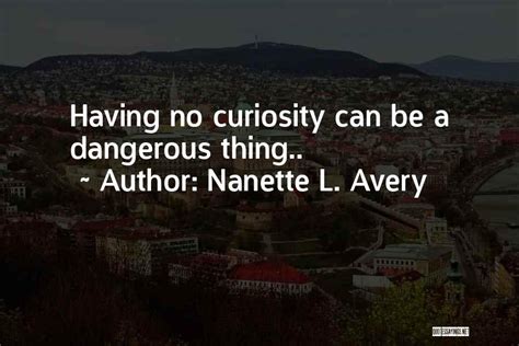 Top 12 Curiosity Is Dangerous Quotes And Sayings