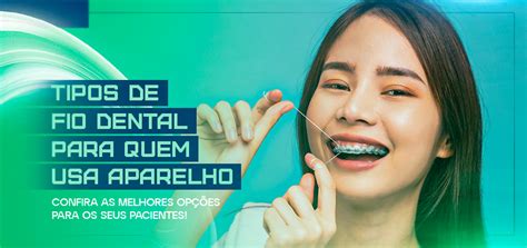 Tipos De Fio Dental Para Aparelho - Escolhas De Fio Dental Para Aparelho Fio Dental Hillo 100m (Escolha O