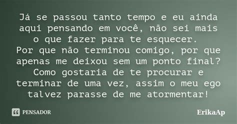 Já Se Passou Ou Já Se Passaram - Já se passou tanto tempo e eu ainda... ErikaAp - Pensador
