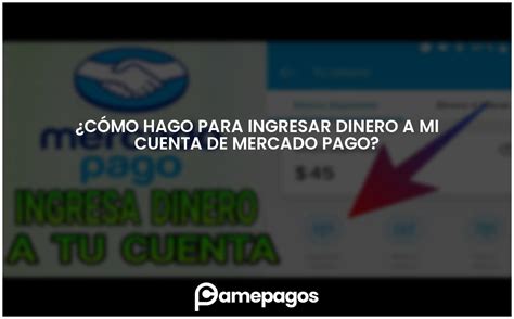 C Mo Hago Para Ingresar Dinero A Mi Cuenta De Mercado Pago