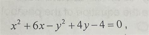 Solved x2+6x-y2+4y-4=0 | Chegg.com