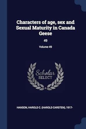 Characters Of Age Sex And Sexual Maturity In Canada Geese 49 Volume 49 Hanson Harold C
