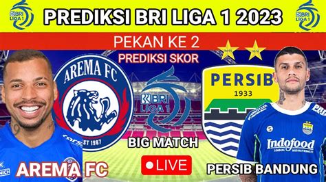 Prediksi Skor Arema Vs Persib Bandung Hari Ini Bri Liga