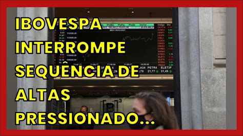 Ibovespa Interrompe Sequ Ncia De Altas Pressionado Por Petrobras Youtube