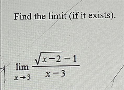 Solved Find The Limit If It Exists Limx→3x 22 1x 3