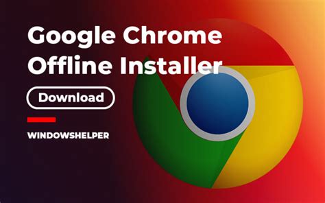 Google Chrome Offline Installer for 32/64-bit [Latest Version]