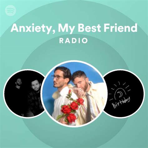 Anxiety My Best Friend Radio Playlist By Spotify Spotify