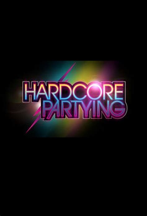 Hardcore Partying Thetvdb